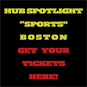 HUB SPOTLIGHT “SPORTS"  BOSTON TICKET SOURCE